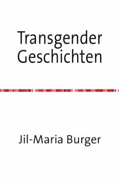 Transgender Kurzgeschichten - Burger, Jil-Maria