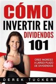 Cómo Invertir En Dividendos 101 Cree Ingreso A Largo Plazo De Dividendos (eBook, ePUB)