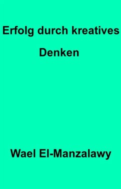 Erfolg durch kreatives Denken (eBook, ePUB) - El-Manzalawy, Wael