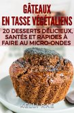 Gâteaux en tasse végétaliens : 20 desserts délicieux, santés et rapides à faire au micro-ondes (eBook, ePUB)