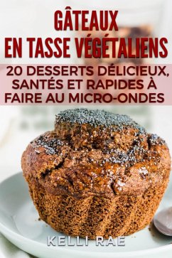Cover Gâteaux en tasse végétaliens : 20 desserts délicieux, santés et rapides à faire au micro-ondes (eBook, ePUB)