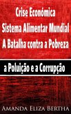 Crise Económica: Sistema Alimentar Mundial - A Batalha contra a Pobreza, a Poluição e a Corrupção (eBook, ePUB)