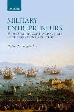 Military Entrepreneurs and the Spanish Contractor State in the Eighteenth Century (eBook, ePUB) - Torres Sánchez, Rafael