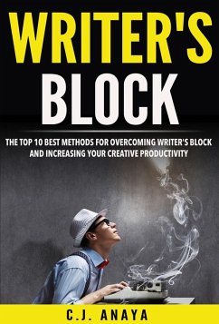 Cover Writer's Block: The Top Ten Best Methods For Overcoming Writer's Block and Increasing Your Creative Productivity (eBook, ePUB)