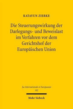 Die Steuerungswirkung der Darlegungs- und Beweislast im Verfahren vor dem Gerichtshof der Europäischen Union (eBook, PDF) - Zierke, Katayun