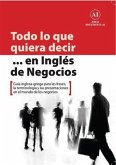 Todo Lo Que Quiera Decir ... En Inglés De Negocios (eBook, ePUB) Todo Lo Que Quiera Decir ... En Inglés De Negocios (eBook, ePUB)