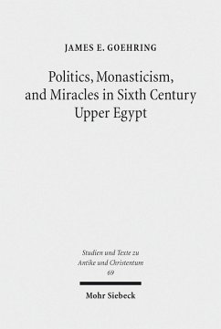 Politics, Monasticism, and Miracles in Sixth Century Upper Egypt (eBook, PDF) - E. Goehring, James
