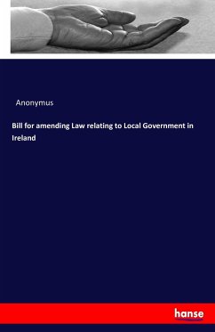 Bill for amending Law relating to Local Government in Ireland - Anonym