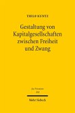 Gestaltung von Kapitalgesellschaften zwischen Freiheit und Zwang (eBook, PDF)