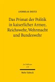 Das Primat der Politik in kaiserlicher Armee, Reichswehr, Wehrmacht und Bundeswehr (eBook, PDF)