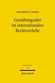 Gestaltungsakte im internationalen Rechtsverkehr (eBook, PDF)