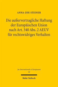 Die außervertragliche Haftung der Europäischen Union nach Art. 340 Abs. 2 AEUV für rechtswidriges Verhalten (eBook, PDF) - Steiner, Anna-Zoe