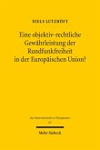 Eine objektiv-rechtliche Gewährleistung der Rundfunkfreiheit in der Europäischen Union? (eBook, PDF)