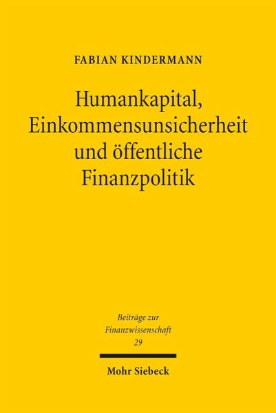 Humankapital, Einkommensunsicherheit und öffentliche Finanzpolitik (eBook, PDF) Humankapital, Einkommensunsicherheit und öffentliche Finanzpolitik (eBook, PDF)