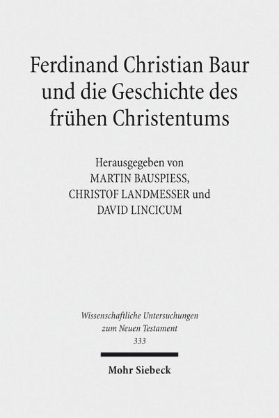 Ferdinand Christian Baur und die Geschichte des frühen Christentums (eBook, PDF) Ferdinand Christian Baur und die Geschichte des frühen Christentums (eBook, PDF)
