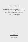 Bernhard von Waging (+ 1472), ein Theologe der Melker Reformbewegung (eBook, PDF)