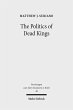 The Politics of Dead Kings (eBook, PDF) - Bild 1
