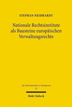 Nationale Rechtsinstitute als Bausteine europäischen Verwaltungsrechts (eBook, PDF) - Neidhardt, Stephan