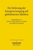 Die Sicherung der Energieversorgung auf globalisierten Märkten (eBook, PDF)