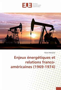 Enjeux énergétiques et relations franco-américaines (1969-1974) - Manenti, Pierre