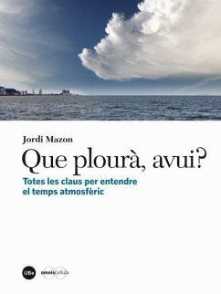 Que plourà, avui? : totes les claus per entendre el temps atmosfèric - Mazón Bueso, Jordi