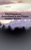 Flüchtlingskrise - Deutschland in den Fängen dunkler Mächte Flüchtlingskrise - Deutschland in den Fängen dunkler Mächte