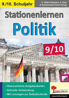 Stationenlernen Politik / Klasse 9-10 - Pölert-Klassen, Annette;Kiss, A.;Autorenteam Kohl-Verlag
