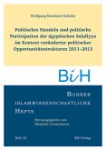 Politisches Handeln und politische Partizipation der ägyptischen Salafiyya im Kontext veränderter politischer Opportunitätsstrukturen 2011-2013 Politisches Handeln und politische Partizipation der ägyptischen Salafiyya im Kontext veränderter politischer Opportunitätsstrukturen 2011-2013