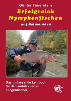 Erfolgreich Nymphenfischen auf Salmoniden - Feuerstein, Günter