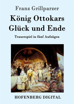 König Ottokars Glück und Ende (eBook, ePUB) - Franz Grillparzer