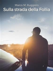 Sulla strada della Follia (eBook, ePUB) - M. Ruggiero, Marco