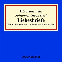Johannes Steck liest Liebesbriefe von Rilke, Schiller, Tucholsky und Pestalozzi (MP3-Download) - Rilke, Rainer, Maria; Tucholsky, Kurt; u. a.