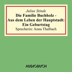 Die Familie Buchholz - Aus dem Leben der Hauptstadt: Ein Geburtstag (MP3-Download) - Stinde, Julius