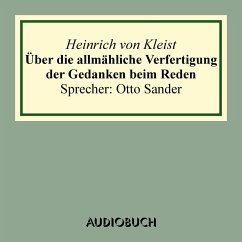 Über die allmähliche Verfertigung der Gedanken beim Reden. An R[ühle] v[on] L[ilienstern] (MP3-Download) - Kleist, Heinrich von