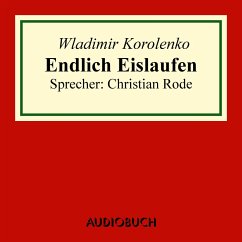 Endlich Eislaufen (Auszug aus: Die Geschichte meines Zeitgenossen) (MP3-Download) - Korolenko, Wladimir