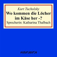 Wo kommen die Löcher im Käse her -? (MP3-Download) - Tucholsky, Kurt