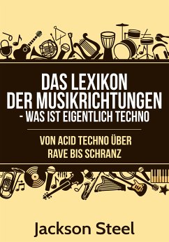 Das Lexikon der Musikrichtungen - Was ist eigentlich Techno ? (eBook, ePUB) - Steel, Jackson