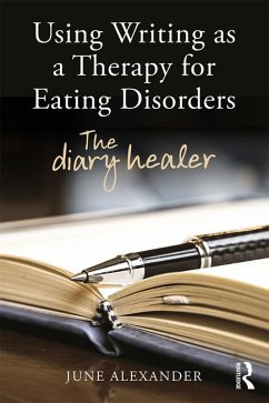 Using Writing as a Therapy for Eating Disorders (eBook, ePUB) - Alexander, June