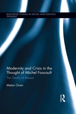 Modernity and Crisis in the Thought of Michel Foucault (eBook, ePUB) - Oram, Matan