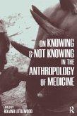 On Knowing and Not Knowing in the Anthropology of Medicine (eBook, PDF) On Knowing and Not Knowing in the Anthropology of Medicine (eBook, PDF)