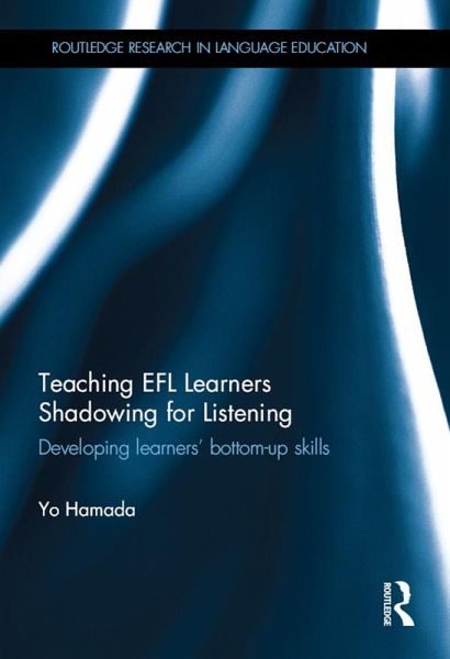 Teaching EFL Learners Shadowing for Listening (eBook, ePUB) Teaching EFL Learners Shadowing for Listening (eBook, ePUB)