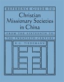 Reference Guide to Christian Missionary Societies in China: From the Sixteenth to the Twentieth Century (eBook, ePUB)
