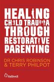 Healing Child Trauma Through Restorative Parenting (eBook, ePUB)
