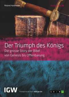 Der Triumph des Königs. Die grosse Story der Bibel von Genesis bis Offenbarung - Hardmeier, Roland