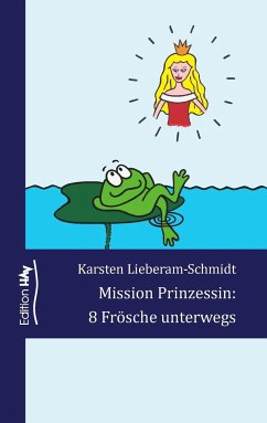 Mission Prinzessin: 8 Frösche unterwegs - Lieberam-Schmidt, Karsten