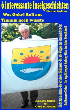 6 interessante Inselgeschichten - Sylt - Was Onkel Koli aus Tinnum noch wusste - Sültz, Uwe H.;Koli;Sültz, Renate