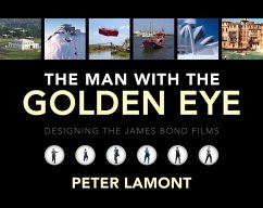The Man with the Golden Eye: Designing the James Bond Films - Lamont, Peter