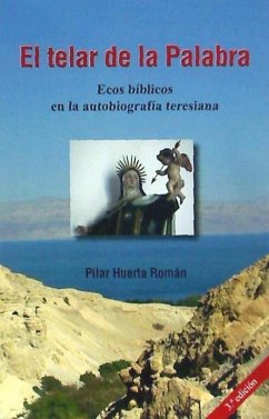 El telar de la palabra : ecos bíblicos en la autobiografía teresiana - Huerta Román, Pilar