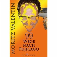 99 Wege nach Fujicago - Valentin, Moritz