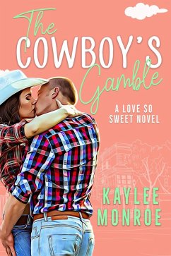 The Cowboy's Gamble (A Love So Sweet Novel, #1) (eBook, ePUB) - Monroe, Kaylee